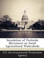 Simulation Of Pesticide Movement On Small Agricultural Watersheds edito da Bibliogov