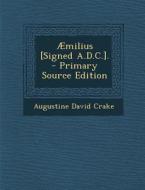 Aemilius [Signed A.D.C.]. - Primary Source Edition di Augustine David Crake edito da Nabu Press