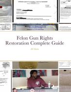 Felon Gun Rights Restoration Complete Guide edito da Lulu.com
