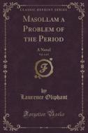 Masollam A Problem Of The Period, Vol. 1 Of 3 di Laurence Oliphant edito da Forgotten Books