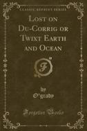 Lost On Du-corrig Or Twixt Earth And Ocean (classic Reprint) di K J P K K J P O'Grady O'Grady edito da Forgotten Books