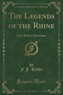 The Legends Of The Rhine di F J Kiefer edito da Forgotten Books