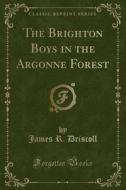The Brighton Boys In The Argonne Forest (classic Reprint) di James R Driscoll edito da Forgotten Books