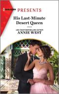 His Last-Minute Desert Queen di Annie West edito da HARLEQUIN SALES CORP