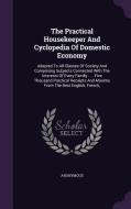 The Practical Housekeeper And Cyclopedia Of Domestic Economy di Anonymous edito da Palala Press