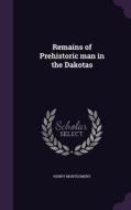 Remains Of Prehistoric Man In The Dakotas di Henry Montgomery edito da Palala Press