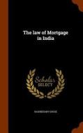The Law Of Mortgage In India di Rashbehary Ghose edito da Arkose Press