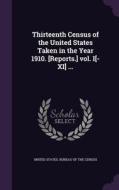 Thirteenth Census Of The United States Taken In The Year 1910. [reports.] Vol. I[-xi] ... edito da Palala Press