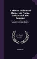 A View Of Society And Manners In France, Switzerland, And Germany di John Moore edito da Palala Press