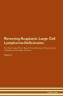 Reversing Anaplastic Large Cell Lymphoma: Deficiencies The Raw Vegan Plant-Based Detoxification & Regeneration Workbook  di Health Central edito da LIGHTNING SOURCE INC