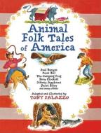 Animal Folk Tales of America: Paul Bunyan, Pecos Bill, the Jumping Frog, Davy Crockett, Johnny Appleseed, Sweet Betsy, and Many Others edito da Sterling