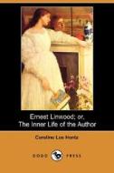 Ernest Linwood; Or, The Inner Life Of The Author (dodo Press) di Caroline Lee Hentz edito da Dodo Press