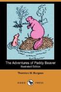 The Adventures of Paddy Beaver (Illustrated Edition) (Dodo Press) di Thornton W. Burgess edito da Dodo Press