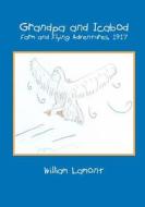 Grandpa and Icabod: Farm and Flying Adventures, 1917 di William Lamont edito da Booksurge Publishing