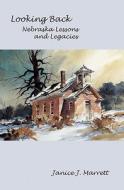 Looking Back: Nebraska Lessons and Legacies di Janice J. Marrett edito da Booksurge Publishing