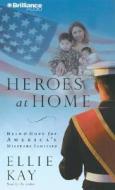 Heroes at Home: Help & Hope for America's Military Families di Ellie Kay edito da Brilliance Audio