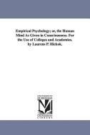Empirical Psychology; Or, the Human Mind as Given in Consciousness. for the Use of Colleges and Academies. by Laurens P. di Laurens P. (Laurens Perseus) Hickok edito da UNIV OF MICHIGAN PR