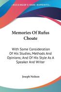 Memories of Rufus Choate: With Some Consideration of His Studies, Methods and Opinions; And of His Style as a Speaker and Writer di Joseph Neilson edito da Kessinger Publishing
