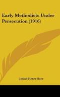 Early Methodists Under Persecution (1916) di Josiah Henry Barr edito da Kessinger Publishing