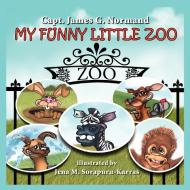 My Funny Little Zoo di Capt. James G. Normand edito da AuthorHouse