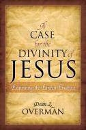 A Case for the Divinity of Jesus di Dean L. Overman edito da Rowman & Littlefield