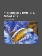 The Bobbsey Twins In A Great City di Laura Lee Hope edito da Rarebooksclub.com