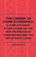 The Library of Home Economics. a Complete Home-Study Course on the New Profession of Home-Making and the Art of Right Li di Various, Houston Stewart Chamberlain edito da Kirk Press