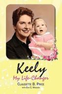 Keely, My Life-Changer di Claudette B. Price edito da Createspace