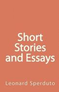 Short Stories and Essays di Leonard Sperduto edito da Createspace