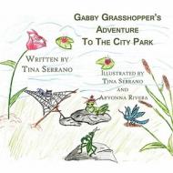 Gabby Grasshopper's Adventure to the City Park di Tina Serrano edito da America Star Books