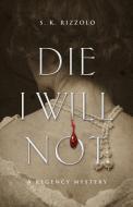 Die I Will Not: A Regency Mystery di S. K. Rizzolo edito da POISONED PEN PR