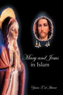Mary and Jesus in Islam di Yasin T. Al-Jibouri edito da AUTHORHOUSE