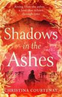 Shadows In The Ashes di Christina Courtenay edito da Headline Publishing Group