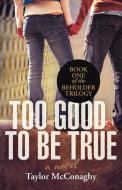 Too Good to Be True di Taylor Mcconaghy edito da iUniverse