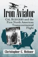 Iron Aviator di Christopher C Wehner edito da McFarland and Company, Inc.