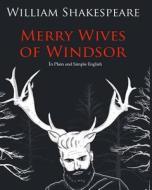The Merry Wives of Windsor in Plain and Simple English: A Modern Translation and the Original Version di William Shakespeare edito da Createspace