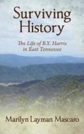 Surviving History: The Life of B.Y. Harris in East Tennessee di Marilyn Layman Mascaro edito da OUTSKIRTS PR