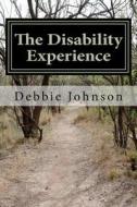 The Disability Experience: Short Works and Poetry di Debbie Johnson edito da Createspace