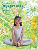 Aprende, Juega, Practica: Yoga Para Ninos. di Patricia Buraschi edito da Createspace