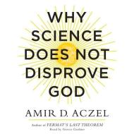 Why Science Does Not Disprove God [With CDROM] di Amir D. Aczel edito da Blackstone Audiobooks