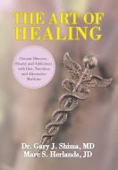 The Art of Healing di Marc Herlands, Jd Marc S. Herlands, Md Gary J. Shima edito da Xlibris