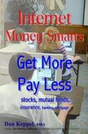 Internet Money Smarts: Get More Pay Less di Dan Keppel Mba edito da Createspace