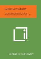 Emergency Surgery: The Military Surgery of the World War Adapted to Civil Life di George De Tarnowsky edito da Literary Licensing, LLC