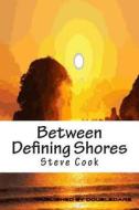 Between Defining Shores: A Book of Verse di Steve Cook edito da Createspace