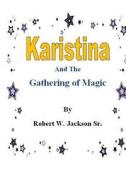 Karistina and the Gathering of Magic di MR Robert William Jackson Sr edito da Createspace