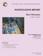 Investigation Report Dust Explosion di U. S. Chemical Safe Investigation Board edito da Createspace