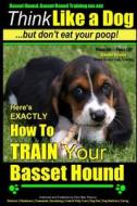 Basset Hound, Basset Hound Training AAA Akc: Think Like a Dog, But Don't Eat Your Poop! Basset Hound Breed Expert Training: Here's Exactly How to Trai di Paul Allen Pearce, MR Paul Allen Pearce edito da Createspace