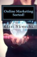 Online Marketing Sorted! di Kizzi Nkwocha edito da Createspace