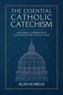 The Essential Catholic Catechism: A Readable, Comprehensive Catechism of the Catholic Faith di Alan Schreck edito da TAN BOOKS & PUBL