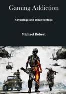 Gaming Addiction: Advantage and Disadvantage di Michael Robert edito da Createspace